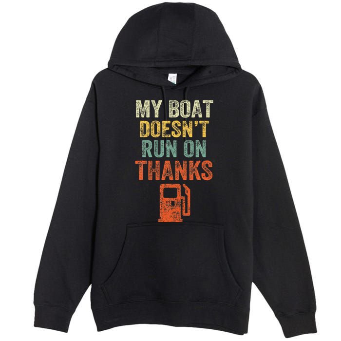 My Boat DoesnT Run On Thanks Boating For Boat Owners Premium Pullover Hoodie