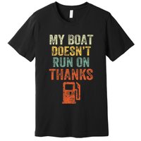My Boat DoesnT Run On Thanks Boating For Boat Owners Premium T-Shirt