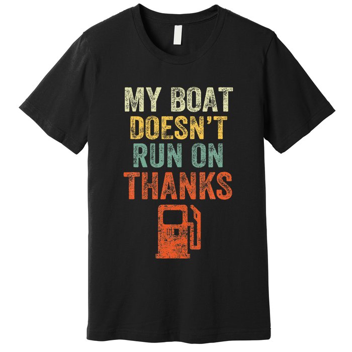 My Boat DoesnT Run On Thanks Boating For Boat Owners Premium T-Shirt