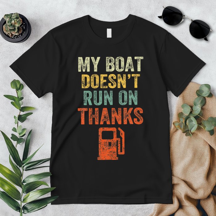 My Boat DoesnT Run On Thanks Boating For Boat Owners Premium T-Shirt