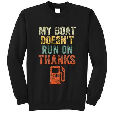 My Boat DoesnT Run On Thanks Boating For Boat Owners Tall Sweatshirt