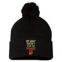 My Boat DoesnT Run On Thanks Boating For Boat Owners Pom Pom 12in Knit Beanie