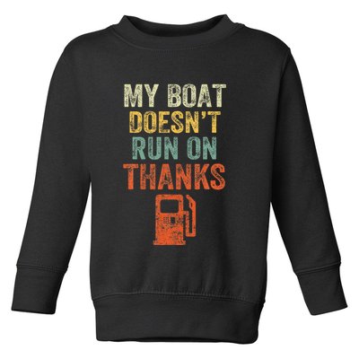 My Boat DoesnT Run On Thanks Boating For Boat Owners Toddler Sweatshirt