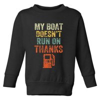 My Boat DoesnT Run On Thanks Boating For Boat Owners Toddler Sweatshirt