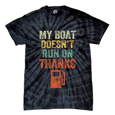 My Boat DoesnT Run On Thanks Boating For Boat Owners Tie-Dye T-Shirt