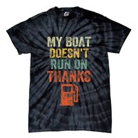 My Boat DoesnT Run On Thanks Boating For Boat Owners Tie-Dye T-Shirt