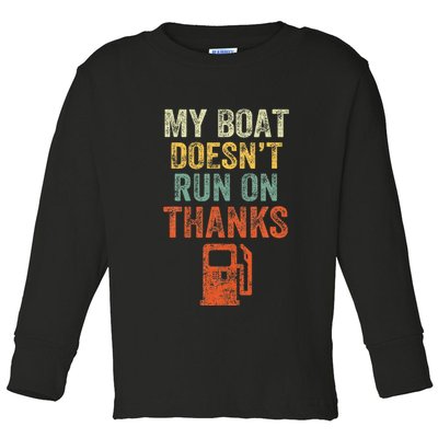 My Boat DoesnT Run On Thanks Boating For Boat Owners Toddler Long Sleeve Shirt