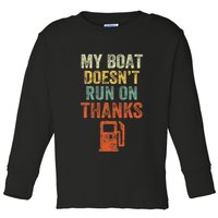 My Boat DoesnT Run On Thanks Boating For Boat Owners Toddler Long Sleeve Shirt