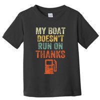 My Boat DoesnT Run On Thanks Boating For Boat Owners Toddler T-Shirt