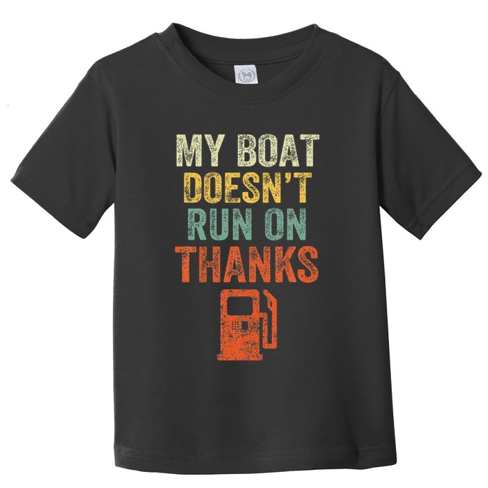 My Boat DoesnT Run On Thanks Boating For Boat Owners Toddler T-Shirt