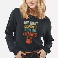 My Boat DoesnT Run On Thanks Boating For Boat Owners Cropped Pullover Crew