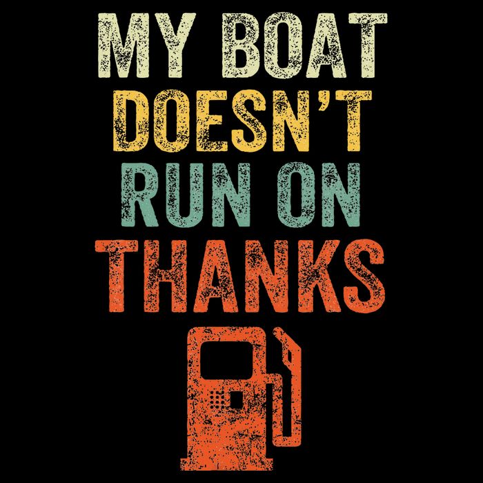 My Boat DoesnT Run On Thanks Boating For Boat Owners Kids T-Shirt