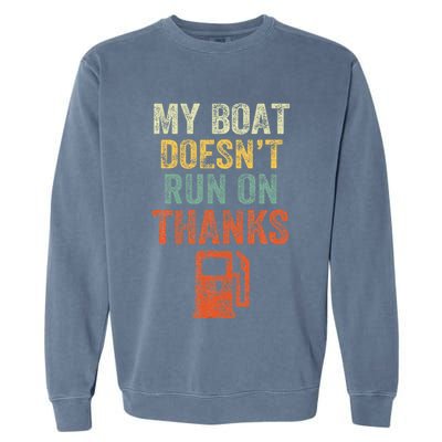 My Boat DoesnT Run On Thanks Boating For Boat Owners Garment-Dyed Sweatshirt