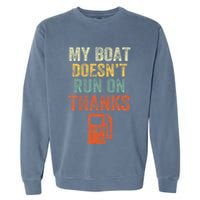 My Boat DoesnT Run On Thanks Boating For Boat Owners Garment-Dyed Sweatshirt