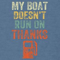 My Boat DoesnT Run On Thanks Boating For Boat Owners Garment-Dyed Sweatshirt