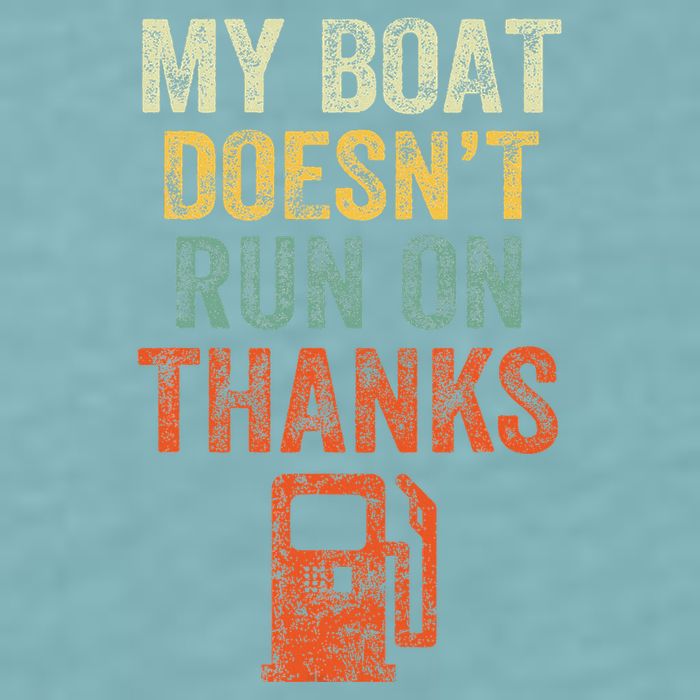 My Boat DoesnT Run On Thanks Boating For Boat Owners Sueded Cloud Jersey T-Shirt