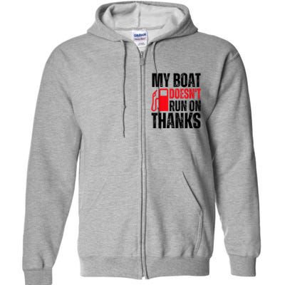 My Boat Doesnt Run On Thanks For Boat Owners Full Zip Hoodie