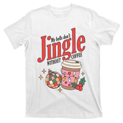 My Bells Dont Jingle Without Coffee Christmas T-Shirt