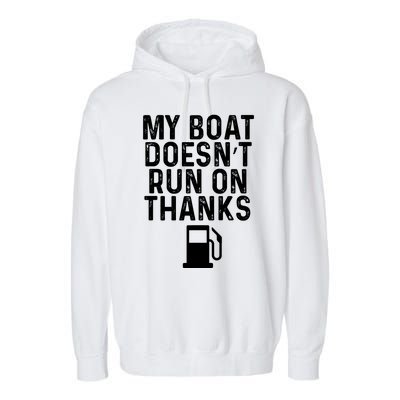 My Boat Doesnt Run On Thanks Boating Gifts For Boat Owners Garment-Dyed Fleece Hoodie