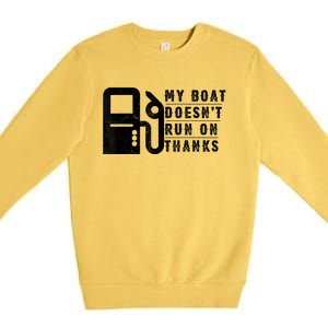 My Boat Doesnt Run On Thanks Boating Gifts For Boat Owners Premium Crewneck Sweatshirt