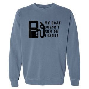 My Boat Doesnt Run On Thanks Boating Gifts For Boat Owners Garment-Dyed Sweatshirt