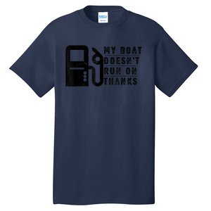 My Boat Doesnt Run On Thanks Boating Gifts For Boat Owners Tall T-Shirt