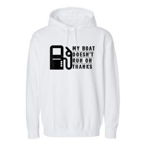 My Boat Doesnt Run On Thanks Boating Gifts For Boat Owners Garment-Dyed Fleece Hoodie