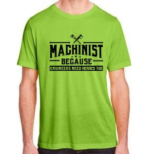 Machinist Because Engineers Need Heroes Too Adult ChromaSoft Performance T-Shirt