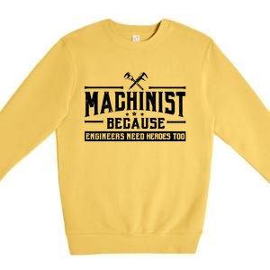 Machinist Because Engineers Need Heroes Too Premium Crewneck Sweatshirt