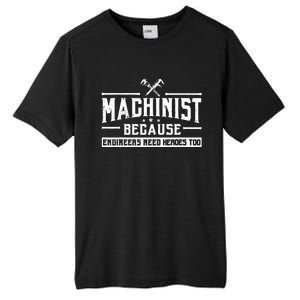 Machinist Because Engineers Need Heroes Too Tall Fusion ChromaSoft Performance T-Shirt