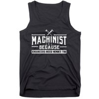 Machinist Because Engineers Need Heroes Too Tank Top