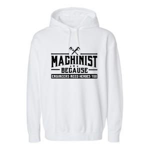 Machinist Because Engineers Need Heroes Too Garment-Dyed Fleece Hoodie