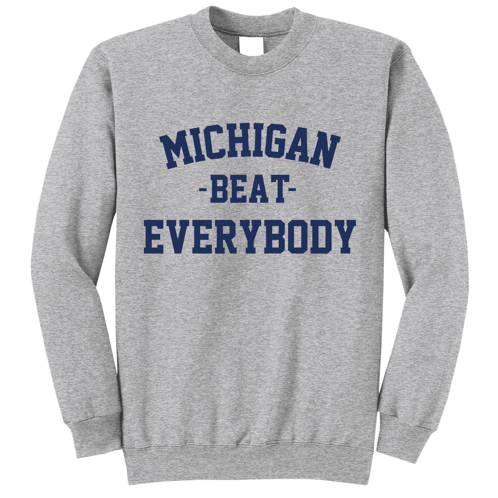 Michigan Beat Everybody National Champs Tall Sweatshirt