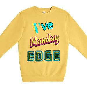 Monday Birthday Edge Friend Friend Dad Son Teacher Premium Crewneck Sweatshirt