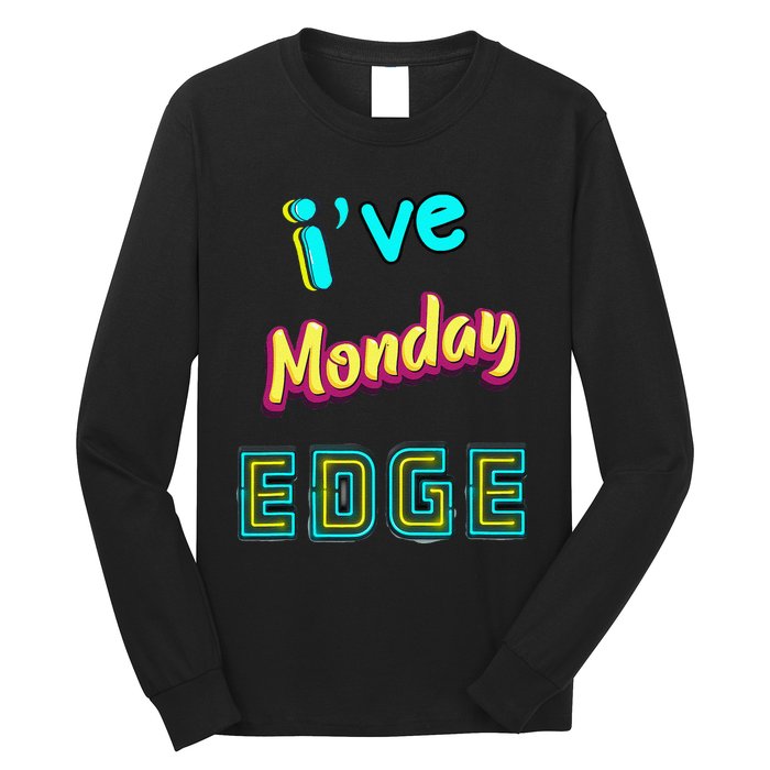 Monday Birthday Edge Friend Friend Dad Son Teacher Long Sleeve Shirt