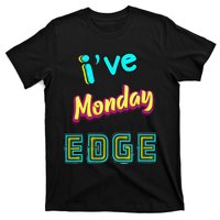 Monday Birthday Edge Friend Friend Dad Son Teacher T-Shirt