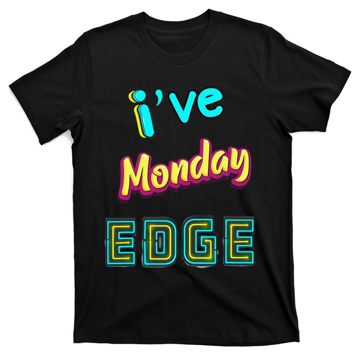 Monday Birthday Edge Friend Friend Dad Son Teacher T-Shirt