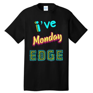 Monday Birthday Edge Friend Friend Dad Son Teacher Tall T-Shirt