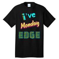 Monday Birthday Edge Friend Friend Dad Son Teacher Tall T-Shirt