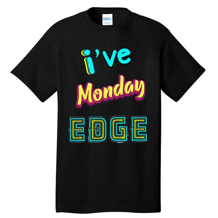 Monday Birthday Edge Friend Friend Dad Son Teacher Tall T-Shirt