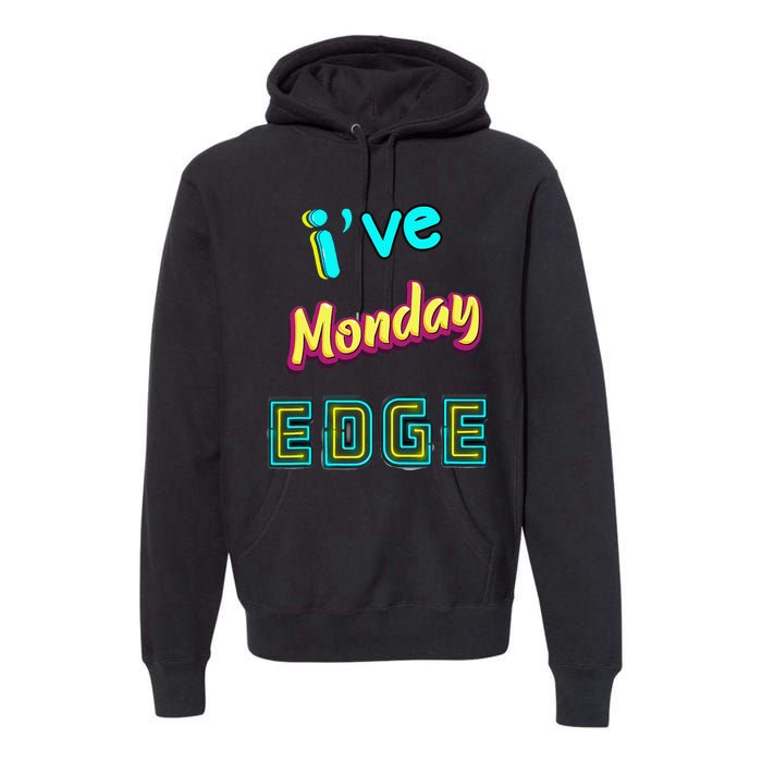 Monday Birthday Edge Friend Friend Dad Son Teacher Premium Hoodie