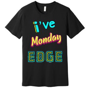 Monday Birthday Edge Friend Friend Dad Son Teacher Premium T-Shirt