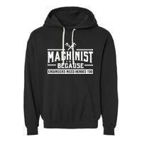 Machinist Because Engineers Need Heroes Too Machinist Garment-Dyed Fleece Hoodie