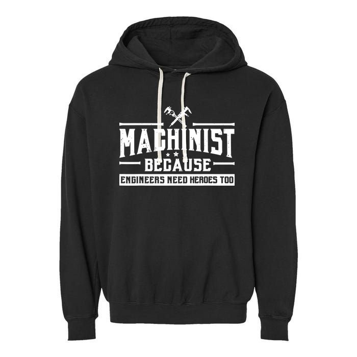 Machinist Because Engineers Need Heroes Too Machinist Garment-Dyed Fleece Hoodie