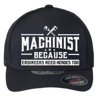 Machinist Because Engineers Need Heroes Too Machinist Flexfit Unipanel Trucker Cap