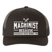Machinist Because Engineers Need Heroes Too Machinist Yupoong Adult 5-Panel Trucker Hat