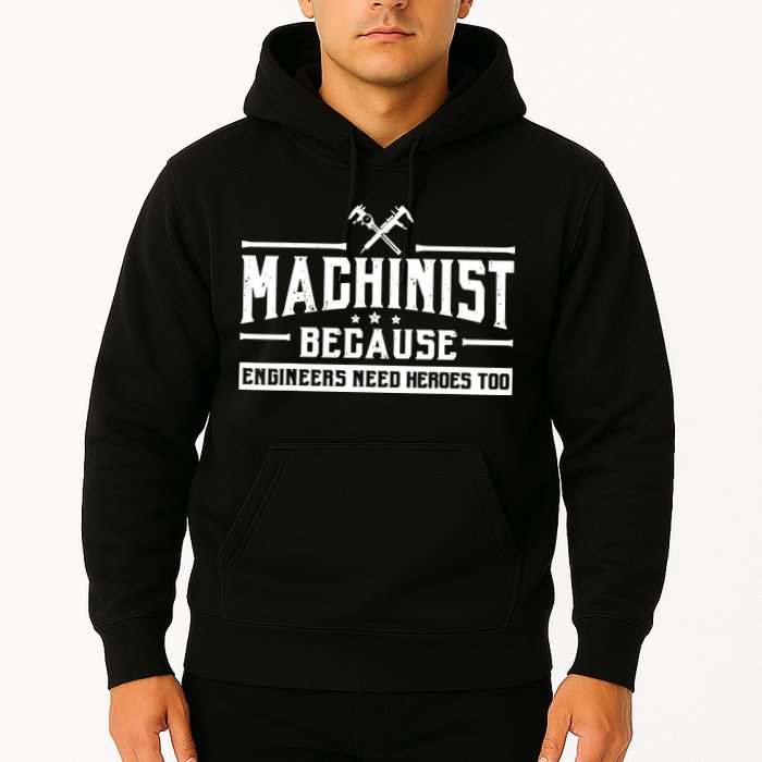 Machinist Because Engineers Need Heroes Too Machinist Hoodie