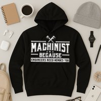 Machinist Because Engineers Need Heroes Too Machinist Hoodie