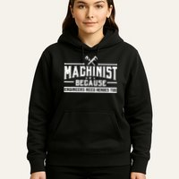 Machinist Because Engineers Need Heroes Too Machinist Hoodie