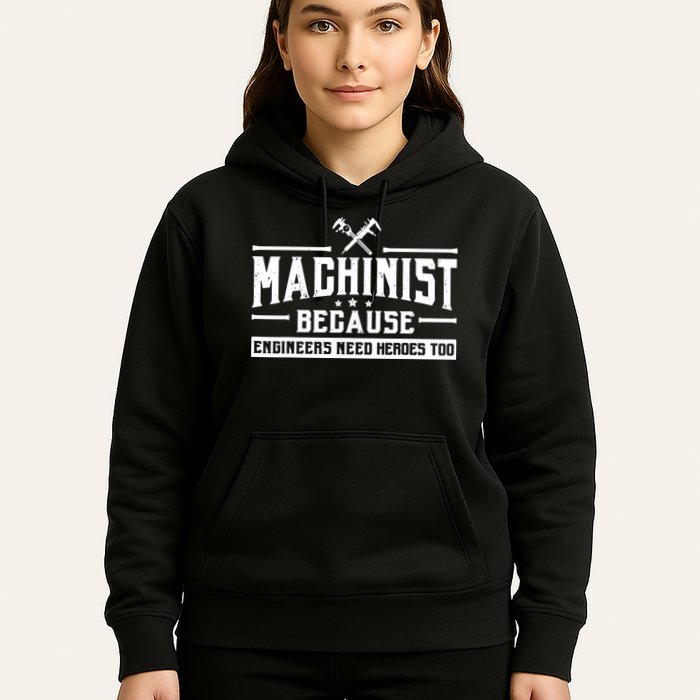 Machinist Because Engineers Need Heroes Too Machinist Hoodie